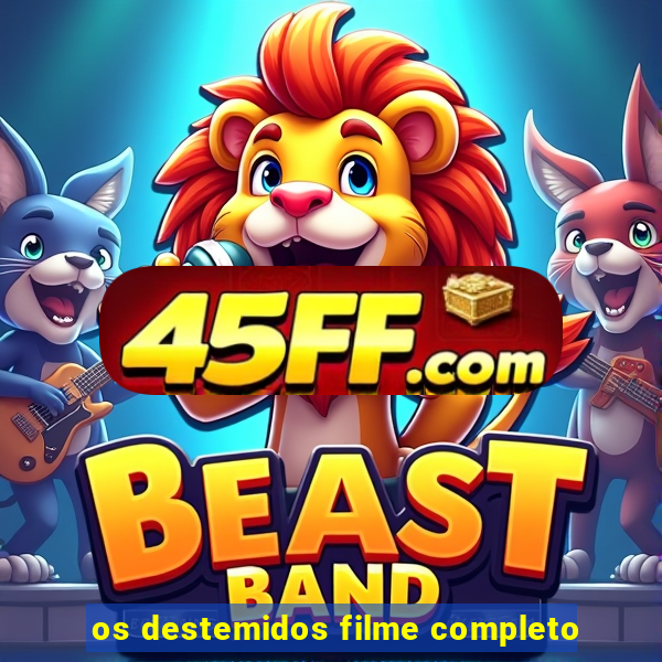 os destemidos filme completo